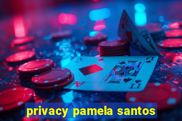 privacy pamela santos